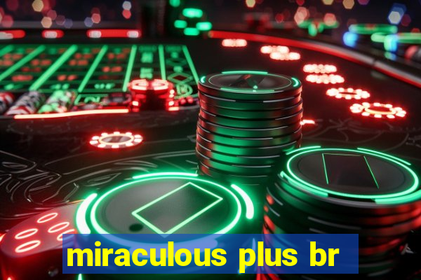 miraculous plus br